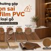 Những lỗi thường gặp khi chọn sai màng film PVC cho từng loại gỗ